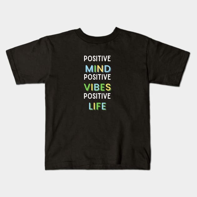 Positive Life, Positive Vibes, Positive Life T-Shirt Kids T-Shirt by JazzedUp